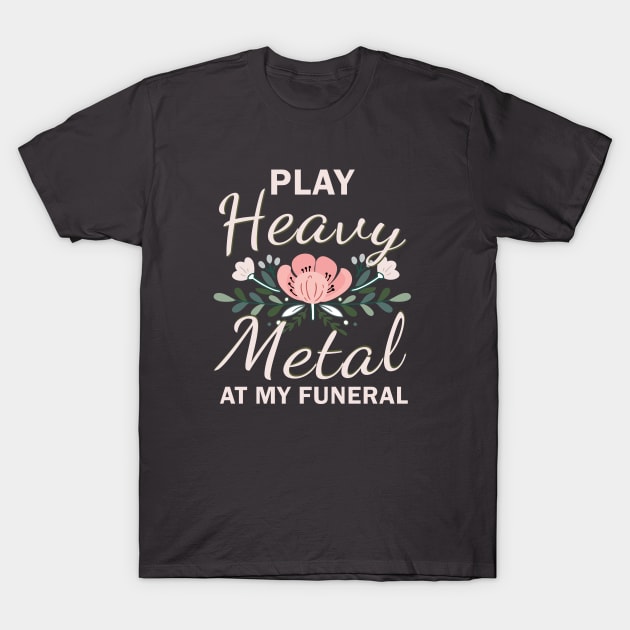 Play Heavy Metal At My Funeral T-Shirt by Hallowed Be They Merch